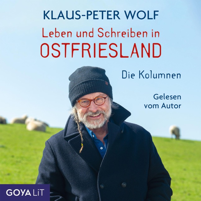 Leben und Schreiben in Ostfriesland. Die Kolumnen - Klaus-Peter Wolf, Bettina Göschl