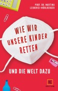 Cover-Bild zum Titel 'Wie wir unsere Kinder retten - und die Welt dazu' von 'Martina Leibovici-Mühlberger'
