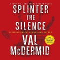 Splinter the Silence Lib/E: A Tony Hill and Carol Jordan Novel - Val McDermid