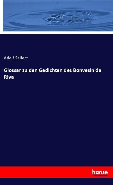 Glossar zu den Gedichten des Bonvesin da Riva - Adolf Seifert