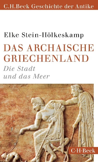 Das archaische Griechenland - Elke Stein-Hölkeskamp