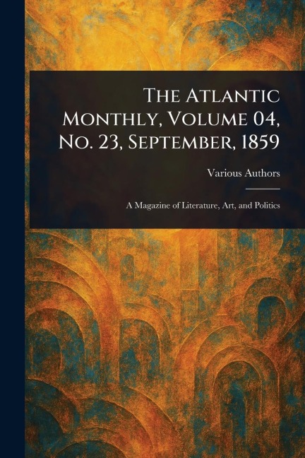The Atlantic Monthly, Volume 04, No. 23, September, 1859 - Various