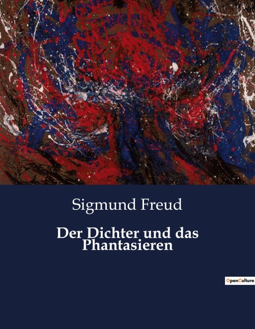 Der Dichter und das Phantasieren - Sigmund Freud