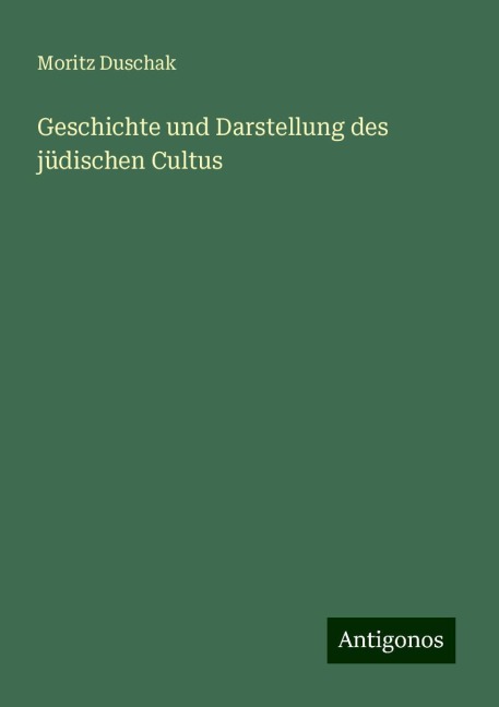 Geschichte und Darstellung des jüdischen Cultus - Moritz Duschak