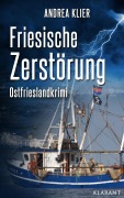 Cover-Bild zum Titel 'Friesische Zerstörung - Ostfrieslandkrimi. Spannender Roman mit Lokalkolorit für Ostfriesland Fans!' von 'Andrea Klier'