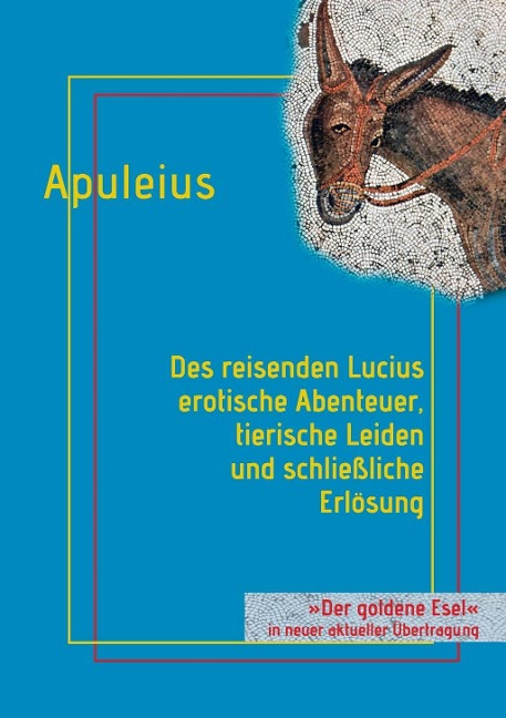 Des reisenden Lucius erotische Abenteuer, tierische Leiden und schließliche Erlösung - Lucius Apuleius