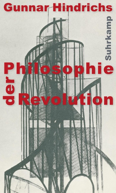 Philosophie der Revolution - Gunnar Hindrichs