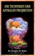 Cover-Bild zum Titel 'Die Techniken der Astralen Projection' von 'Douglas M. Baker'