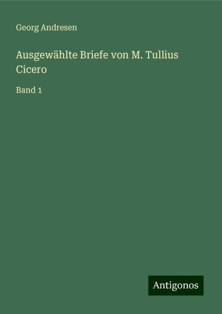 Ausgewählte Briefe von M. Tullius Cicero - Georg Andresen