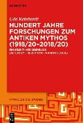 Hundert Jahre Forschungen zum antiken Mythos (1918/20-2018/20) - Udo Reinhardt