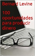 100 oportunidades para producir dinero - Bernard Levine