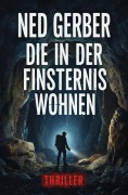 Cover-Bild zum Titel 'Die in der Finsternis wohnen Thriller' von 'Ned Gerber'
