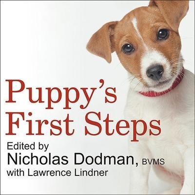Puppy's First Steps Lib/E: Raising a Happy, Healthy, Well-Behaved Dog - Faculty Of the Cumm At Tufts University, Nicholas Dodman, Lawrence Lindner