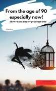 From the age of 90 - especially now! -389 brilliant tips for your best time - J. Jenkins J. Jenkins