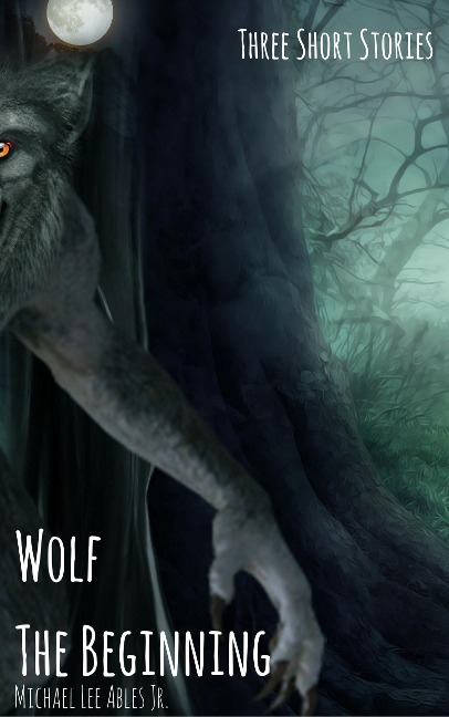 Wolf: The Beginning - Michael Lee Ables
