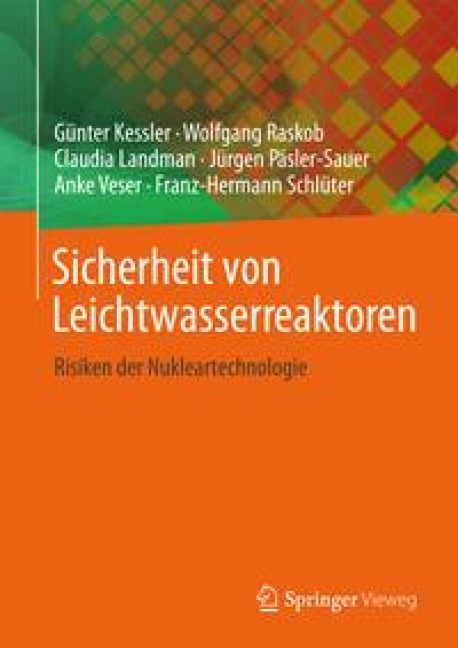 Sicherheit von Leichtwasserreaktoren - Günter Kessler, Anke Veser, Franz-Hermann Schlüter, Wolfgang Raskob, Claudia Landman