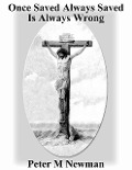 Cover-Bild zum Titel 'Once Saved Always Saved Is Always Wrong (Christian Discipleship Series, #7)' von 'Peter M Newman'