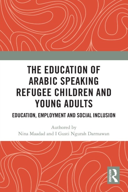 The Education of Arabic Speaking Refugee Children and Young Adults - Nina Maadad, I Gusti Ngurah Darmawan