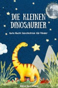 Cover-Bild zum Titel 'Die kleinen Dinosaurier: Gute Nacht Geschichten für Kinder' von 'Niklas Herrmanns'