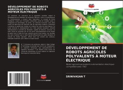 Cover-Bild zum Titel 'DÉVELOPPEMENT DE ROBOTS AGRICOLES POLYVALENTS À MOTEUR ÉLECTRIQUE' von 'Srinivasan T'
