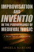 Cover-Bild zum Titel 'Improvisation and Inventio in the Performance of Medieval Music' von 'Angela Mariani'