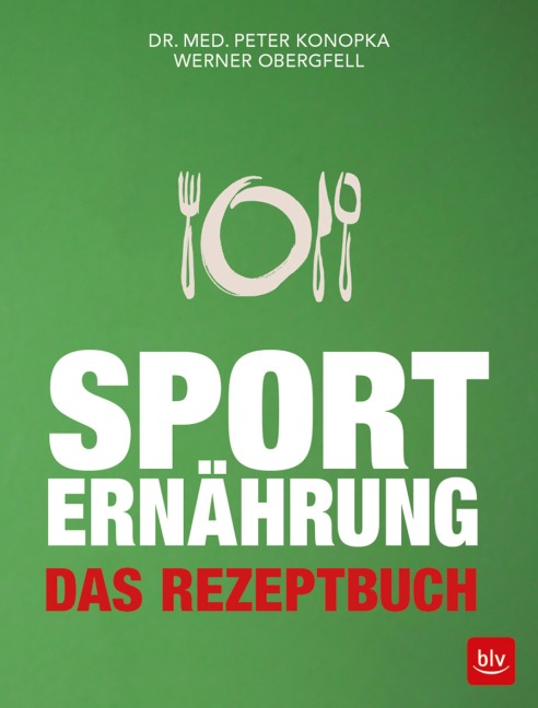 Sporternährung - Das Rezeptbuch - Werner Obergfell, Peter Konopka