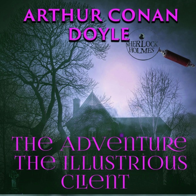 The Adventure of the Illustrious Client - Arthur Conan Doyle