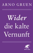 Cover-Bild zum Titel 'Wider die kalte Vernunft' von 'Arno Gruen'