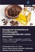 Cover-Bild zum Titel 'Syzygium aromaticum (kruidnagel): schimmeldodende nano-emulsies' von 'Thaylanna Pinto de Lima., Maria Giullia Alves Carneiro Felizardo., Gustavo Oliveira Everton.'