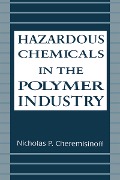 Cover-Bild zum Titel 'Hazardous Chemicals in the Polymer Industry' von 'Nicholas P. Cheremisinoff'