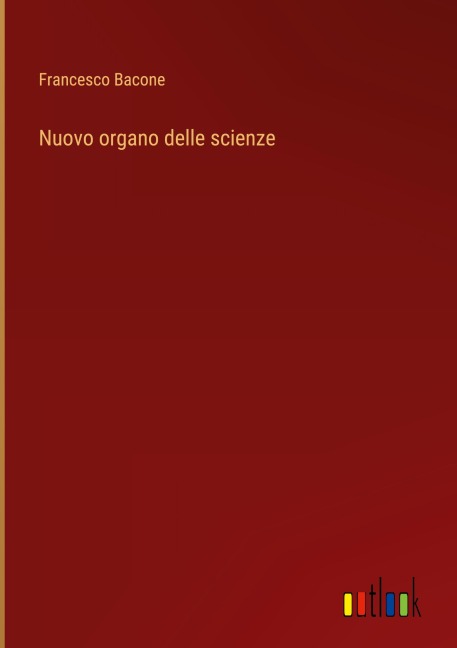 Nuovo organo delle scienze - Francesco Bacone