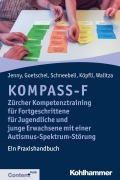 Cover-Bild zum Titel 'KOMPASS-F - Zürcher Kompetenztraining für Fortgeschrittene für Jugendliche und junge Erwachsene mit einer Autismus-Spektrum-Störung' von 'Bettina Jenny, Philippe Goetschel, Maya Schneebeli, Susanne Köpfli, Susanne Walitza'