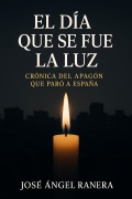 Cover-Bild zum Titel 'El Dia que se fue la Luz Crónica del Apagón que paro a España que par n' von 'Jose Angel Ranera Gutierrez'
