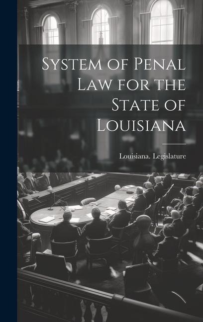 System of Penal Law for the State of Louisiana - 