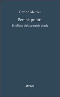 Perché punire. Il collasso della giustizia penale - Vittorio Mathieu