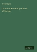 Cover-Bild zum Titel 'Deutsche Ohnmachtspolitik im Weltkriege' von 'A. von Tirpitz'
