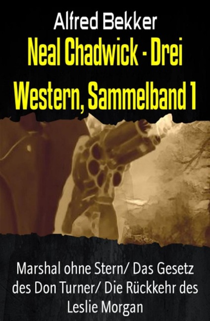 Neal Chadwick - Drei Western, Sammelband 1 - Alfred Bekker