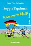 Seppis Tagebuch - Hammermäßig! - Hans-Peter Schneider