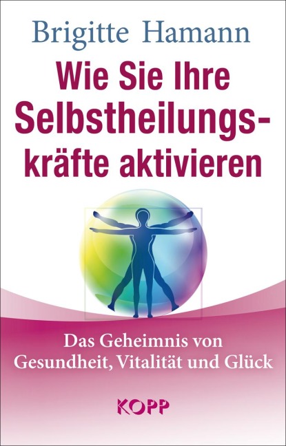 Wie Sie Ihre Selbstheilungskräfte aktivieren - Brigitte Hamann