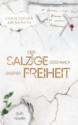 Cover-Bild zum Titel 'Der salzige Geschmack unserer Freiheit' von 'Christopher Abendroth'