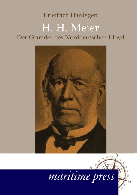 H. H. Meyer - der Gründer des Norddeutschen Lloyd - Friedrich Hardegen