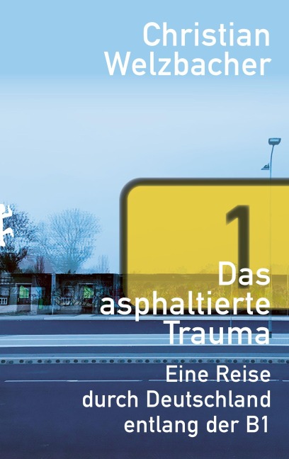 Das asphaltierte Trauma - Christian Welzbacher