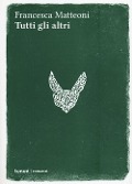 Tutti gli altri - Francesca Matteoni