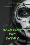 Resisting the Enemy (The Enemy Next Generation (1) Series, #1) - M. E. Clayton