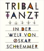 Cover-Bild zum Titel 'Tribal tanzt - In der Welt von Oskar Schlemmer' von 'Anne Funck'