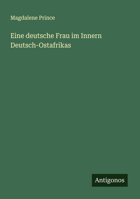 Eine deutsche Frau im Innern Deutsch-Ostafrikas - Magdalene Prince