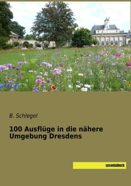 100 Ausflüge in die nähere Umgebung Dresdens - 