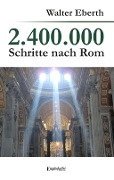 Cover-Bild zum Titel '2.400.000 Schritte nach Rom' von 'Walter Eberth'