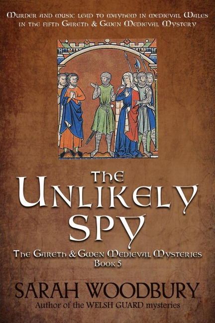 The Unlikely Spy (The Gareth & Gwen Medieval Mysteries, #5) - Sarah Woodbury