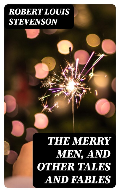 The Merry Men, and Other Tales and Fables - Robert Louis Stevenson